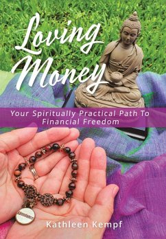 Loving Money: Your Spiritually Practical Path to Financial Freedom - Kempf, Kathleen
