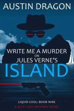 Write Me a Murder on Jules Verne's Island: Liquid Cool: The Cyberpunk Detective Series - Dragon, Austin