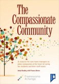The Compassionate Community: A Resource for Care Home Managers to Place Compassion at the Heart of Caring for Residents and Their Staff Teams
