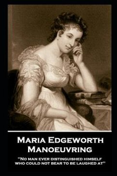 Maria Edgeworth - Manoeuvring: 'No man ever distinguished himself who could not bear to be laughed at'' - Edgeworth, Maria