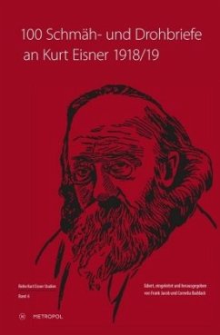 100 Schmäh- und Drohbriefe an Kurt Eisner, 1918/19