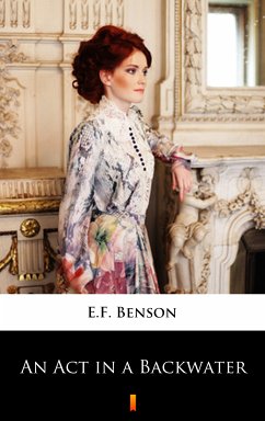 An Act in a Backwater (eBook, ePUB) - Benson, E.F.