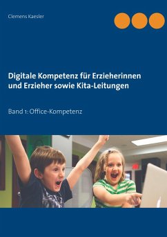 Digitale Kompetenz für Erzieherinnen und Erzieher sowie Kita-Leitungen (eBook, ePUB) - Kaesler, Clemens
