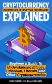 Cryptocurrency Blockchain Revolution Technology Explained: Beginner's Guide To Understanding Bitcoin, Ethereum, Litecoin And Other Cryptocurrencies (eBook, ePUB)