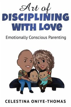 Art of Disciplining with Love: Emotionally Conscious Parenting - Oniye-Thomas, Celestina a.