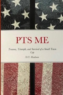 Pts Me: Trauma, Triumph, and Survival of a Small Town Cop - Hudson, D. T.