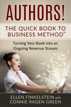 Authors! The Quick Book to Business Method: Turning Your Book into an Ongoing Revenue Stream - Green, Connie Ragen; Finkelstein, Ellen