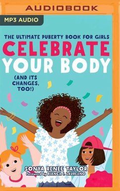 Celebrate Your Body (and Its Changes, Too): A Body-Positive Guide for Girls 8+ - Taylor, Sonya Renee