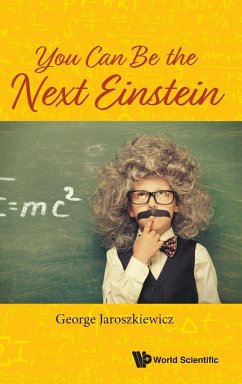 YOU CAN BE THE NEXT EINSTEIN - George Jaroszkiewicz