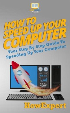 How To Speed Up Your Computer: Your Step By Step Guide To Speeding Up Your Computer - Howexpert