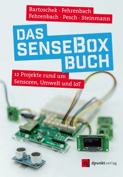 Das senseBox-Buch (eBook, ePUB) - Bartoschek, Thomas; Fehrenbach, David; Fehrenbach, Jonas; Pesch, Mario; Steinmann, Lucas