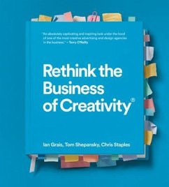 Rethink the Business of Creativity - Grais, Ian; Shepansky, Tom; Staples, Chris