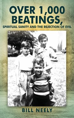 Over 1,000 Beatings, Spiritual Sanity and the Rejection of Evil - Neely, Bill