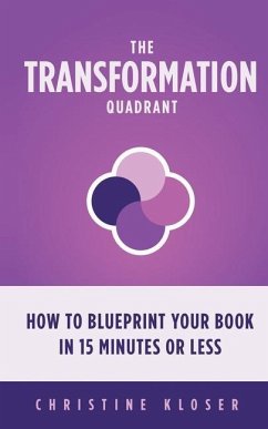 The Transformation Quadrant: How to Blueprint Your Book in 15 Minutes or Less - Kloser, Christine