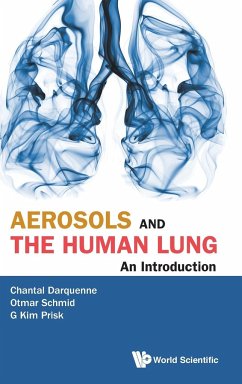 Aerosols and the Human Lung - Darquenne, Chantal J (Univ Of California, San Diego, Usa); Schmid, Otmar (Helmholtz Zentrum Munchen, Germany); Prisk, G Kim (Univ Of California, San Diego, Usa)