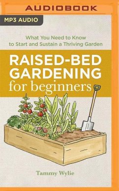 Raised-Bed Gardening for Beginners: Everything You Need to Know to Start and Sustain a Thriving Garden - Wylie, Tammy