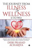 The Journey from Illness to Wellness (I to WE): Renew, Rejuvenate, Revitalize and Revive (Wellness Guide for a Joyful Living)