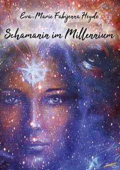 Schamanin im Millennium (eBook, ePUB) - Heyde, Eva-Marie Fabijenna