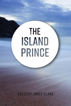The Island Prince (eBook, ePUB) - Clark, Gregory James