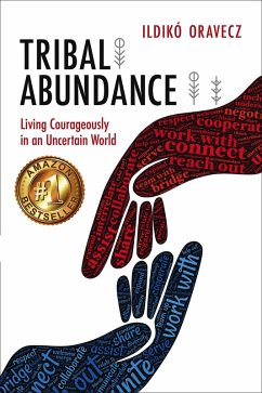 Tribal Abundance: Living Courageously in an Uncertain World (eBook, ePUB) - Oravecz, Ildikó
