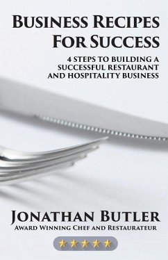 Business Recipes for Success: Four Steps to Building a Successful Restaurant and Hospitality Business - Butler, Jonathan C.