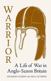 Warrior: A Life of War in Anglo-Saxon Britain