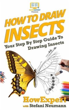 How To Draw Insects: Your Step By Step Guide To Drawing Insects - Neumann, Stefani; Howexpert