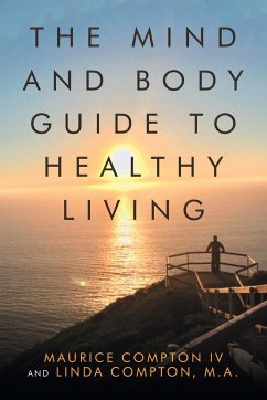 The Mind and Body Guide to Healthy Living - Compton IV, Maurice; Compton M. A., Linda