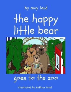 The Happy Little Bear Goes to the Zoo - Land, Amy