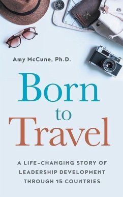 Born to Travel: A Life-Changing Story of Leadership Development Through 15 Countries - McCune, Amy