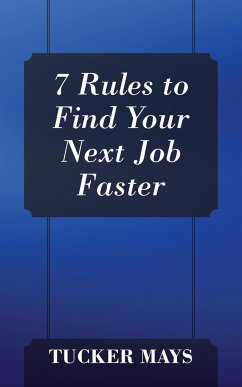 7 Rules to Find Your Next Job Faster - Mays, Tucker