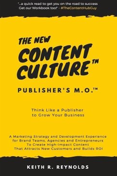 The New Content Culture: Think Like a Publisher to Grow Your Business - Reynolds, Keith R.