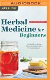 Herbal Medicine for Beginners: Your Guide to Healing Common Ailments with 35 Medicinal Herbs