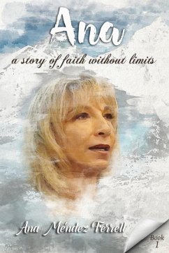 Ana: A Story Of Faith Without Limits - Ferrell, Ana Méndez