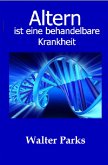 Altern ist eine behandelbare Krankheit (eBook, ePUB) Altern ist eine behandelbare Krankheit (eBook, ePUB)