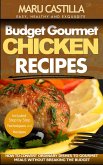 Budget Gourmet Chicken Recipes: How to Convert Ordinary Dishes to Gourmet Meals without Breaking the Budget (eBook, ePUB)