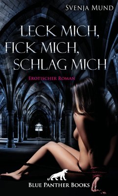 Leck mich, fick mich, schlag mich   Erotischer Roman (eBook, ePUB) - Mund, Svenja