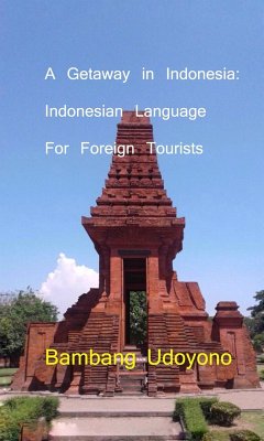 A Getaway in Indonesia : Indonesian Language for Foreign Tourists (eBook, ePUB) - Udoyono, Bambang