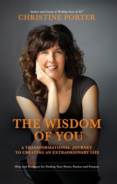The Wisdom of You - A Transformational Journey to Creating an Extraordinary Life (eBook, ePUB) - Porter, Christine