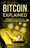 Bitcoin Explained: Beginner's Guide To Understanding Bitcoin (eBook, ePUB)