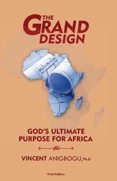 The Grand Design: God's ultimate purpose for Africa - Anigbogu, Vincent