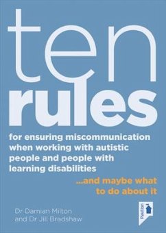 Ten Rules for Ensuring Miscommunication When Working with Autistic People and People with Learning Disabilities - Milton, Damian; Bradshaw, Jill