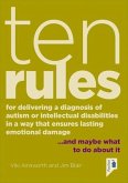 Ten Rules for Delivering a Diagnosis of Autism or Learning Disabilities in a Way That Ensures Lasting Emotional Damage: ...and Maybe What to Do about