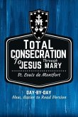 St. Louis de Montfort's Total Consecration to Jesus through Mary: New, Day-by-Day, Easier-to-Read Translation