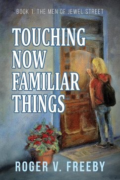 Touching Now Familiar Things - Freeby, Roger V.