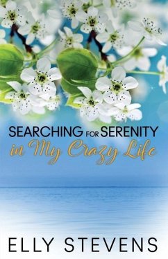 Searching for Serenity in My Crazy Life - Stevens, Elly
