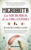 Microbiota : los microbios de tu organismo : adéntrate en el mundo infinitesimal y oculto de los minúsculos seres vivos que te habitan y rigen tu salud