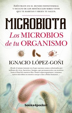 Microbiota : los microbios de tu organismo : adéntrate en el mundo infinitesimal y oculto de los minúsculos seres vivos que te habitan y rigen tu salud - López-Goñi, Ignacio