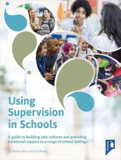 Using Supervision in Schools: A Guide to Building Safe Cultures and Providing Emotional Support in a Range of School Settings - Sturt, Penny; Rowe, Jo