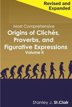 Most Comprehensive Origins of Cliches, Proverbs and Figurative Expressions Volume II: Revised and Expanded - St Clair, Stanley J.